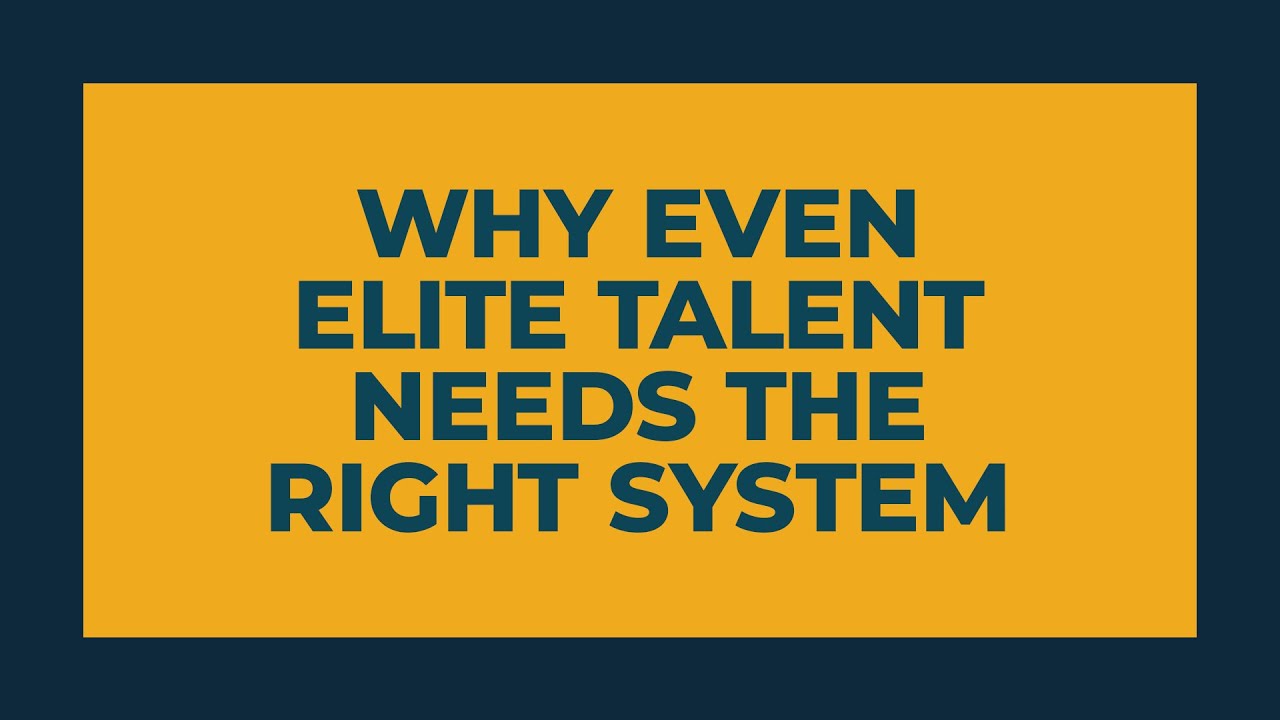 Why Even Elite Talent Needs the Right System