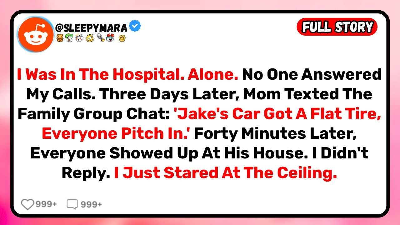 I Was In The Hospital Alone. They All Rushed To Help My Brother's Flat Tire.