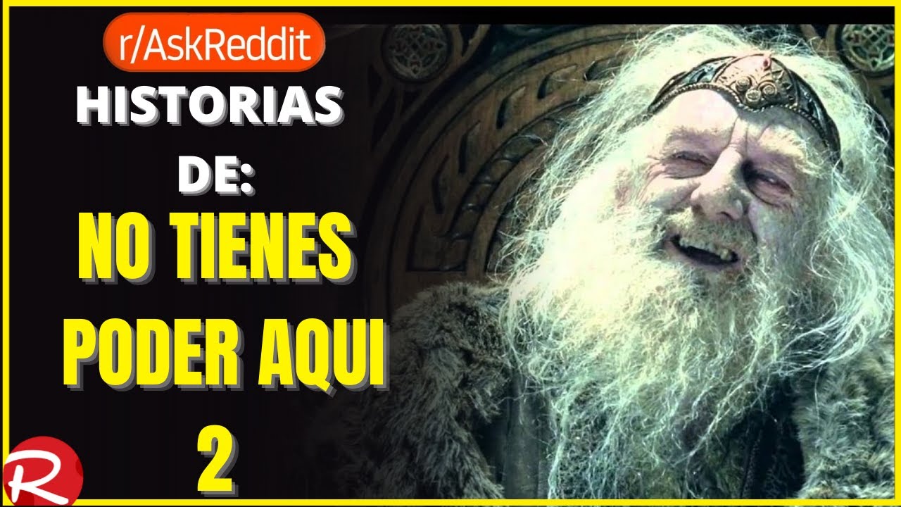 Historias de: No tienes poder aquí 2. Reddit español, posts de Reddit.