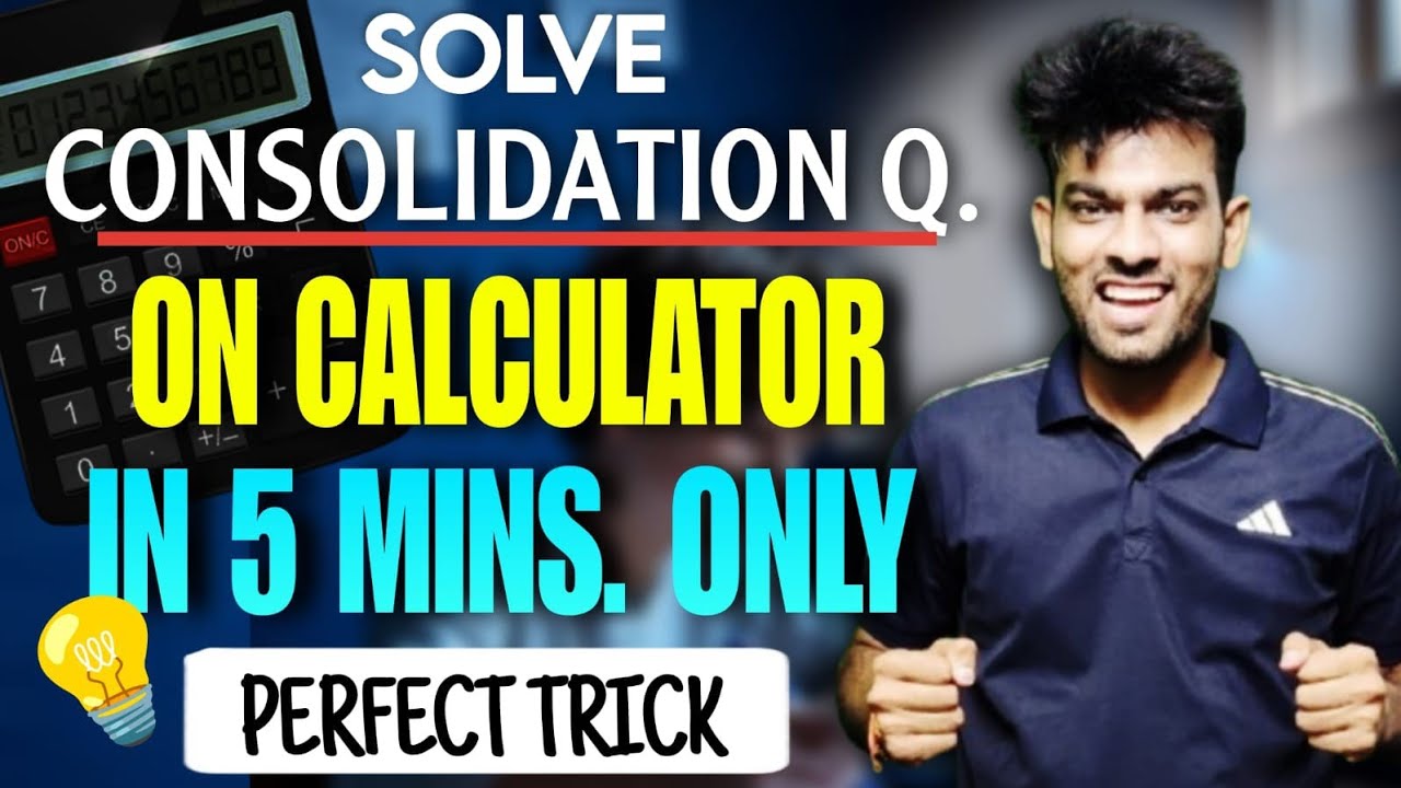 Tricks to Solve Consolidation Q.s on Calculator in 5 Minutes Only | Sandeep Sharma | CA Inter sep 25