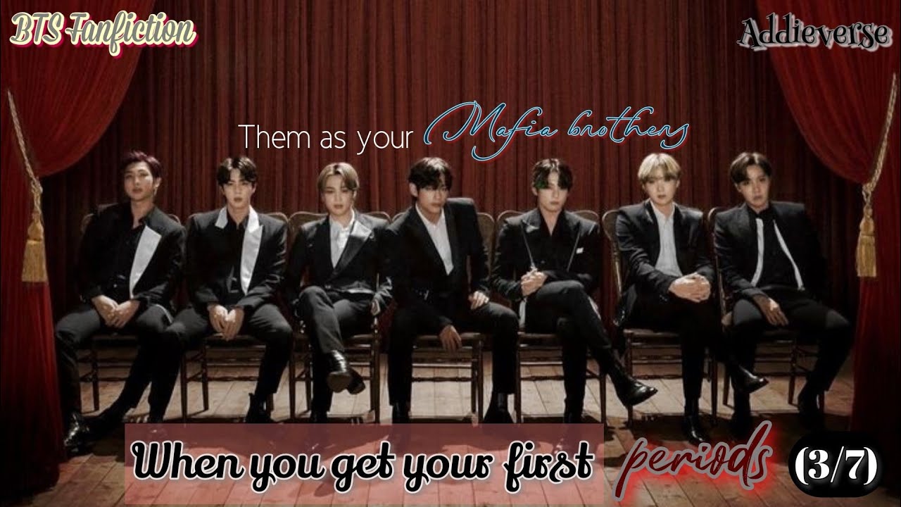 •BTS Fanfiction• When you get your periods but they are your mafia brothers (3/7)