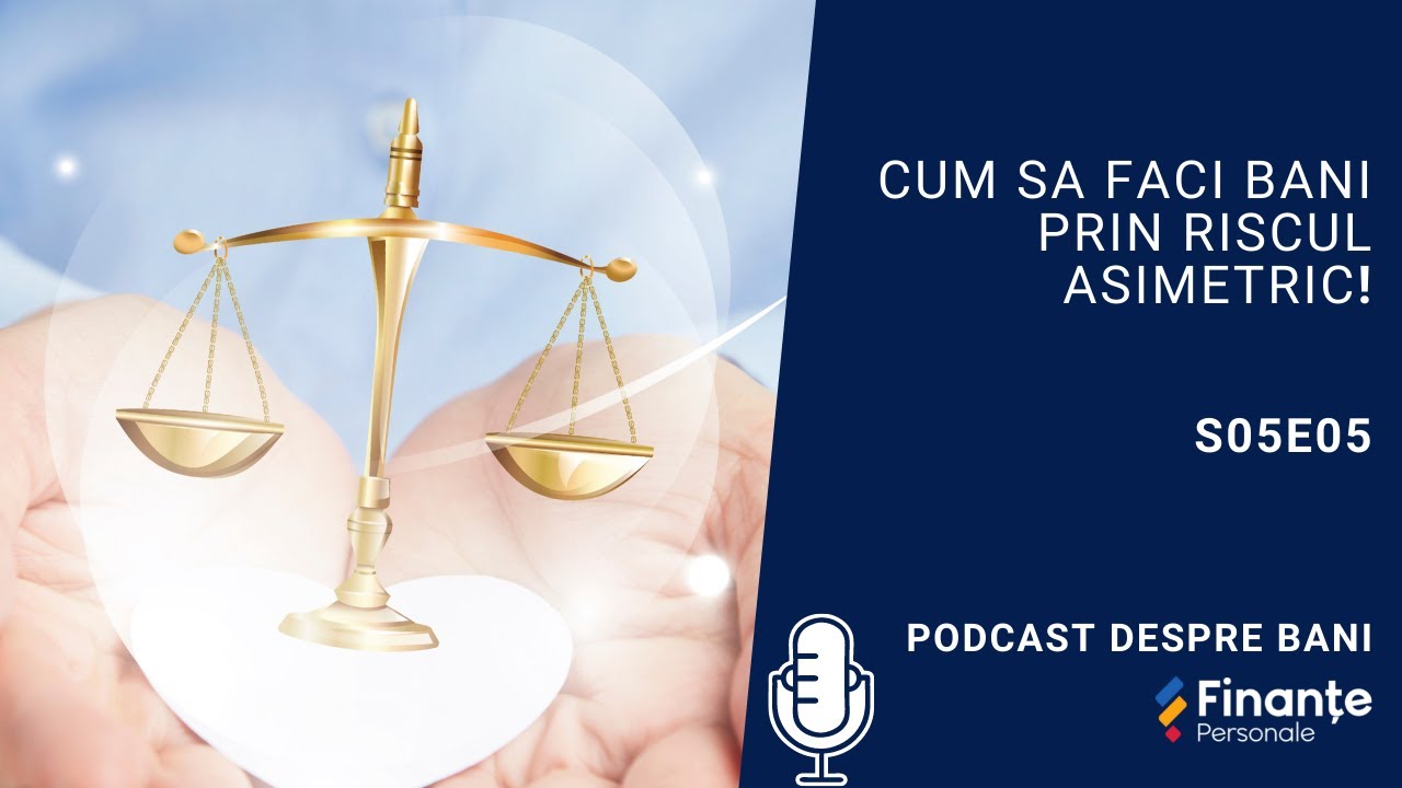 S05E05 Cum sa faci bani prin riscul asimetric?! | Podcast despre bani