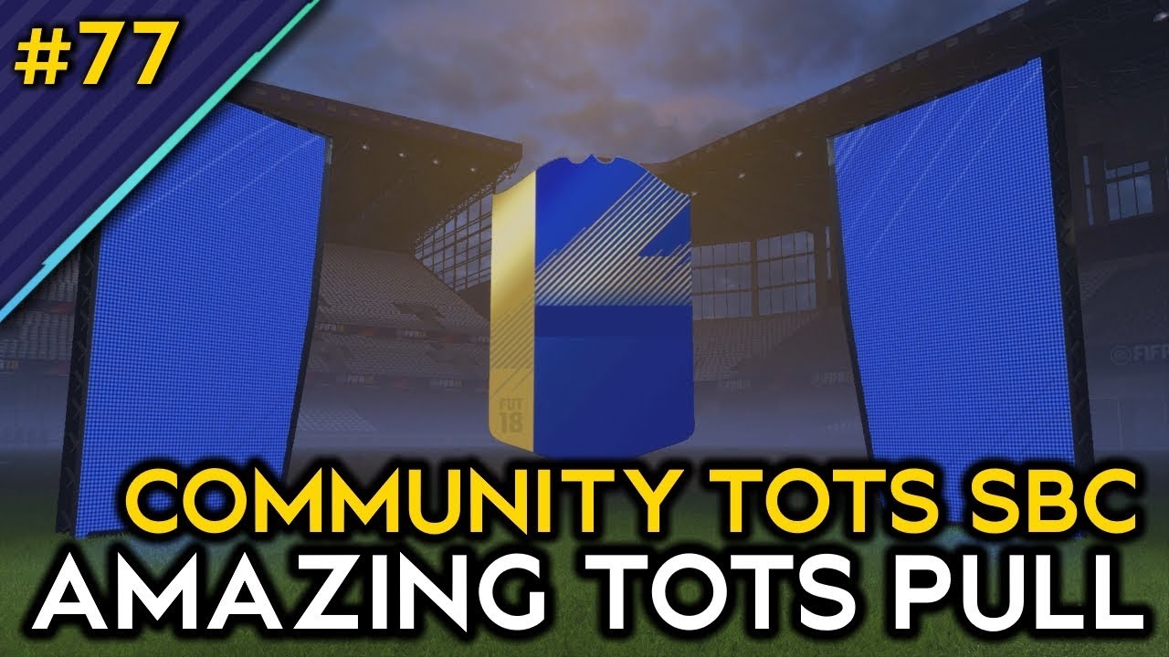 AMAZING PULL IN GUARANTEED COMMUNITY TOTS SBC!!! #77 - FIFA 18 | Road To Glory