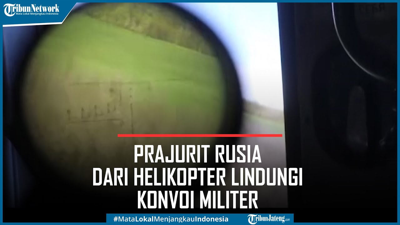 Detik-detik Prajurit Rusia dari Helikopter Lindungi Konvoi Militer dari Serangan Ukraina