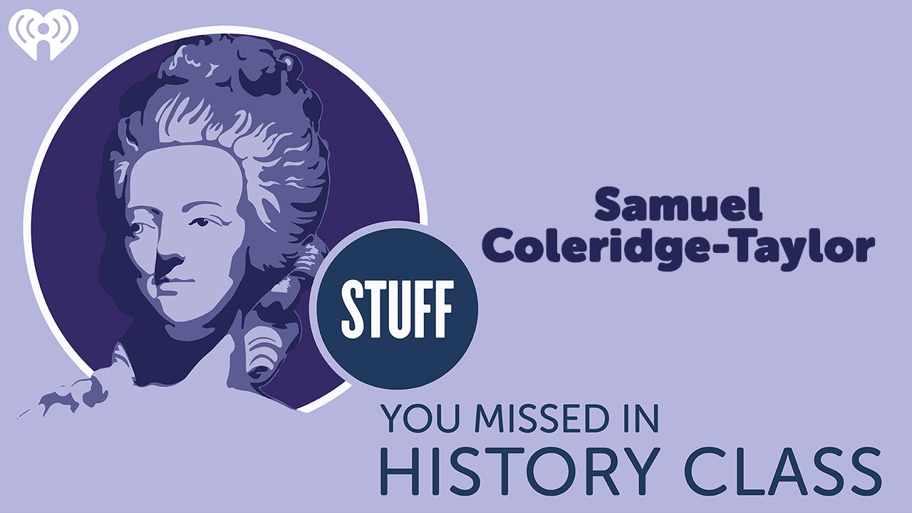 Samuel Coleridge-Taylor | STUFF YOU MISSED IN HISTORY CLASS