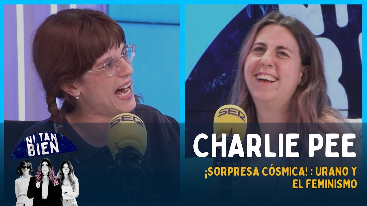NI TAN BIEN | CHARLIE PEE: Urano y feminismo