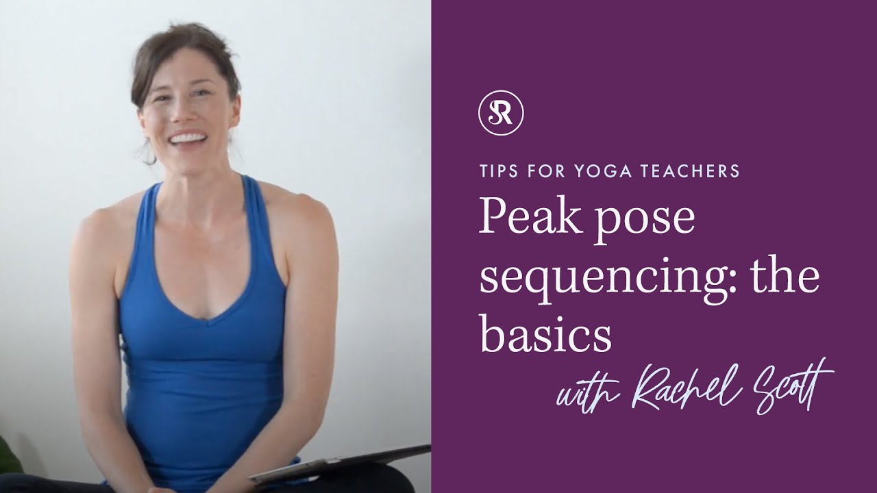 How to Create a Peak Pose Sequence: the Basics! ~ Yoga Sequencing with Rachel