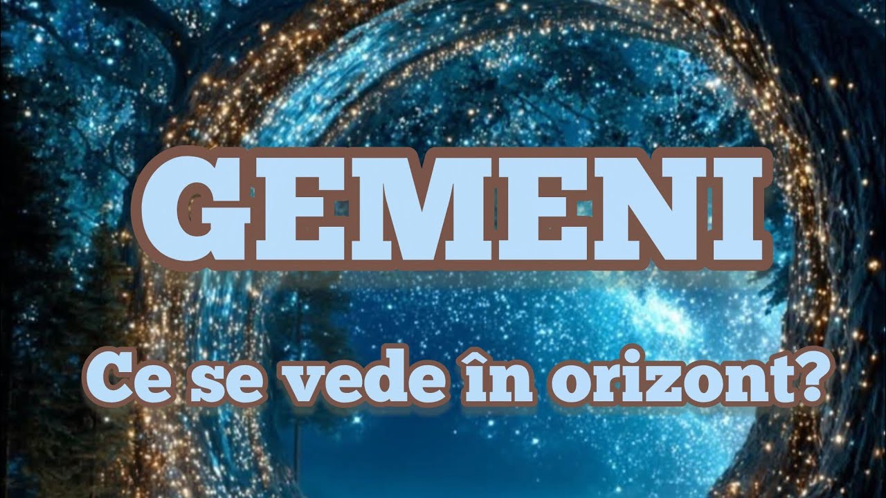 GEMENI - Ce se vede în orizont?