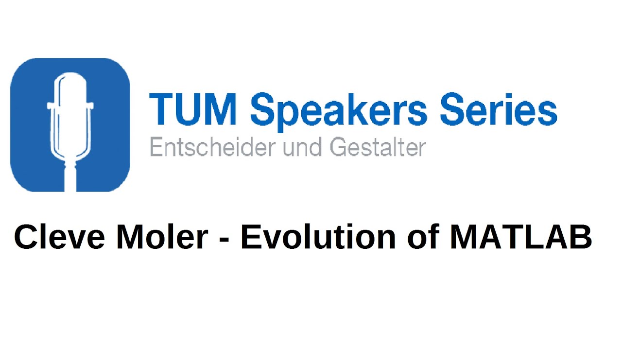 Cleve Moler - Evolution of MATLAB - TUM Speakers Series