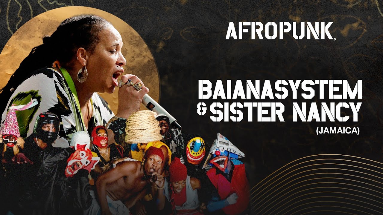 AFROPUNK 25  - BAIANASYSTEM FEAT SISTER NANCY