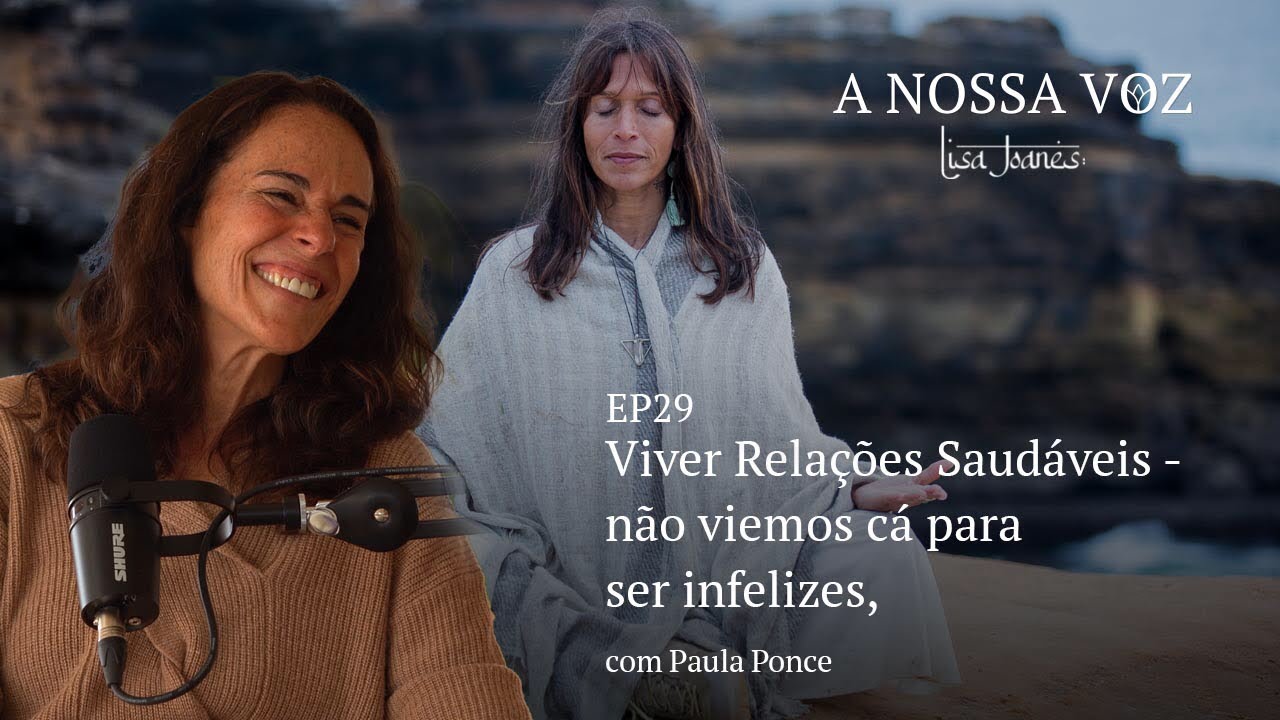Viver Relações Saudáveis - não viemos cá para ser infelizes, com Paula Ponce