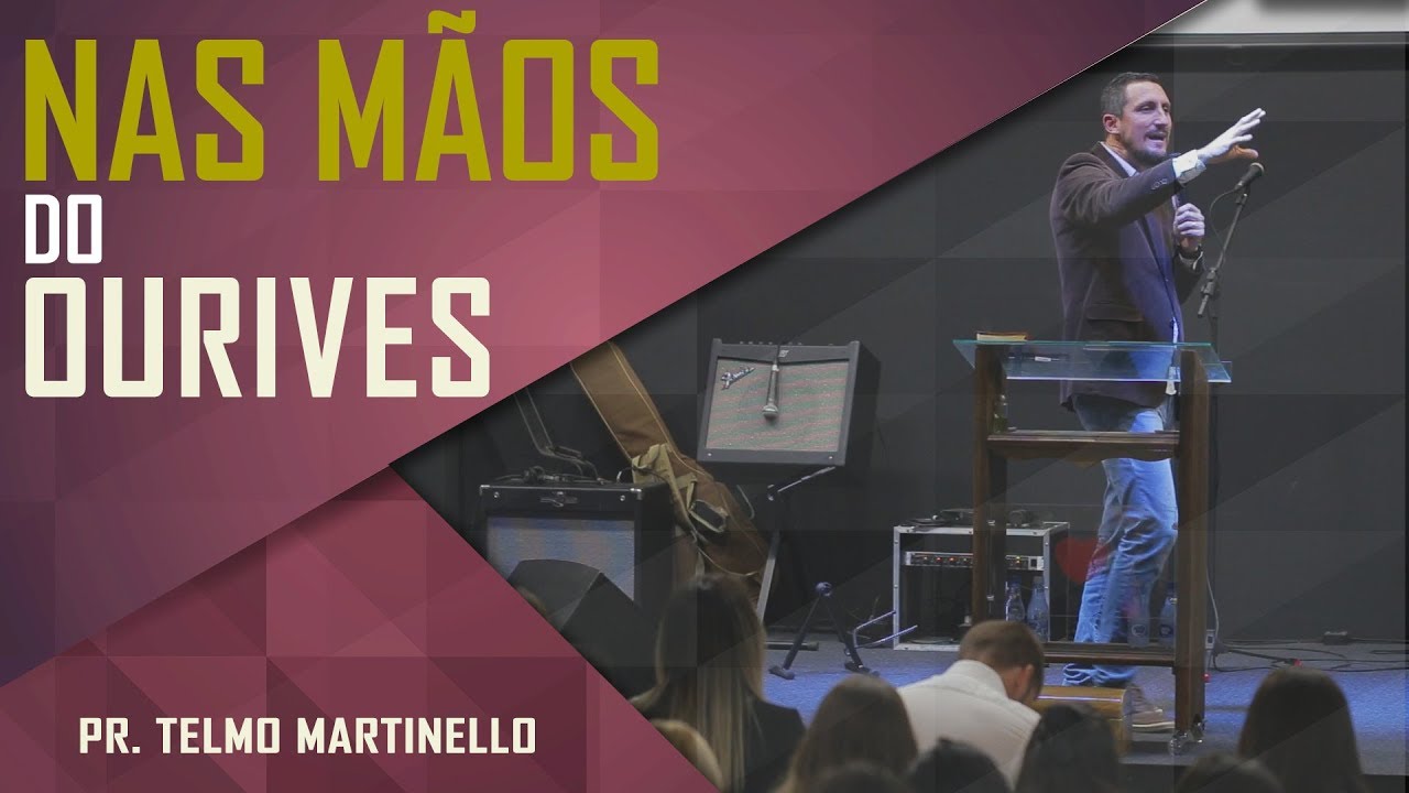 Nas mãos do Ourives - Pr. Telmo Martinello