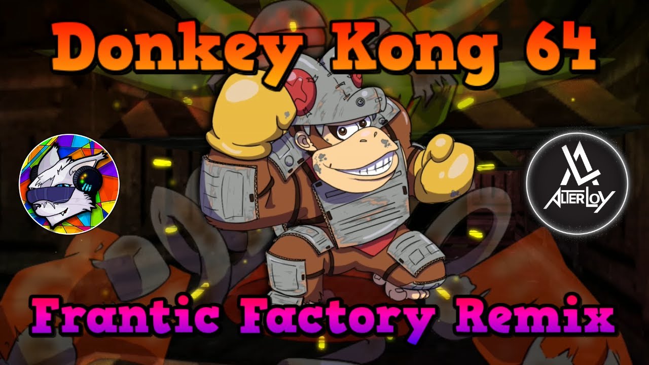 Donkey Kong 64 - Frantic Factory Remix [with @AlterLoy]