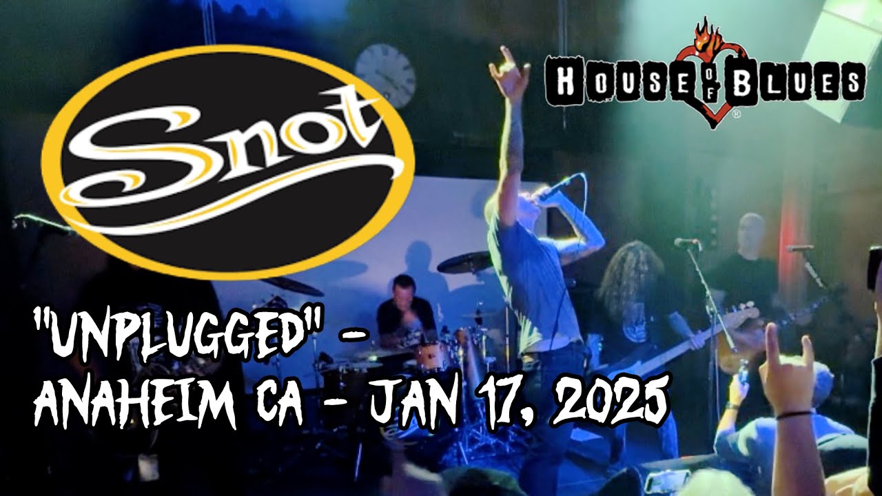 SNOT UNPLUGGED HOUSE OF BLUE ANAHEIM JAN 17, 2025