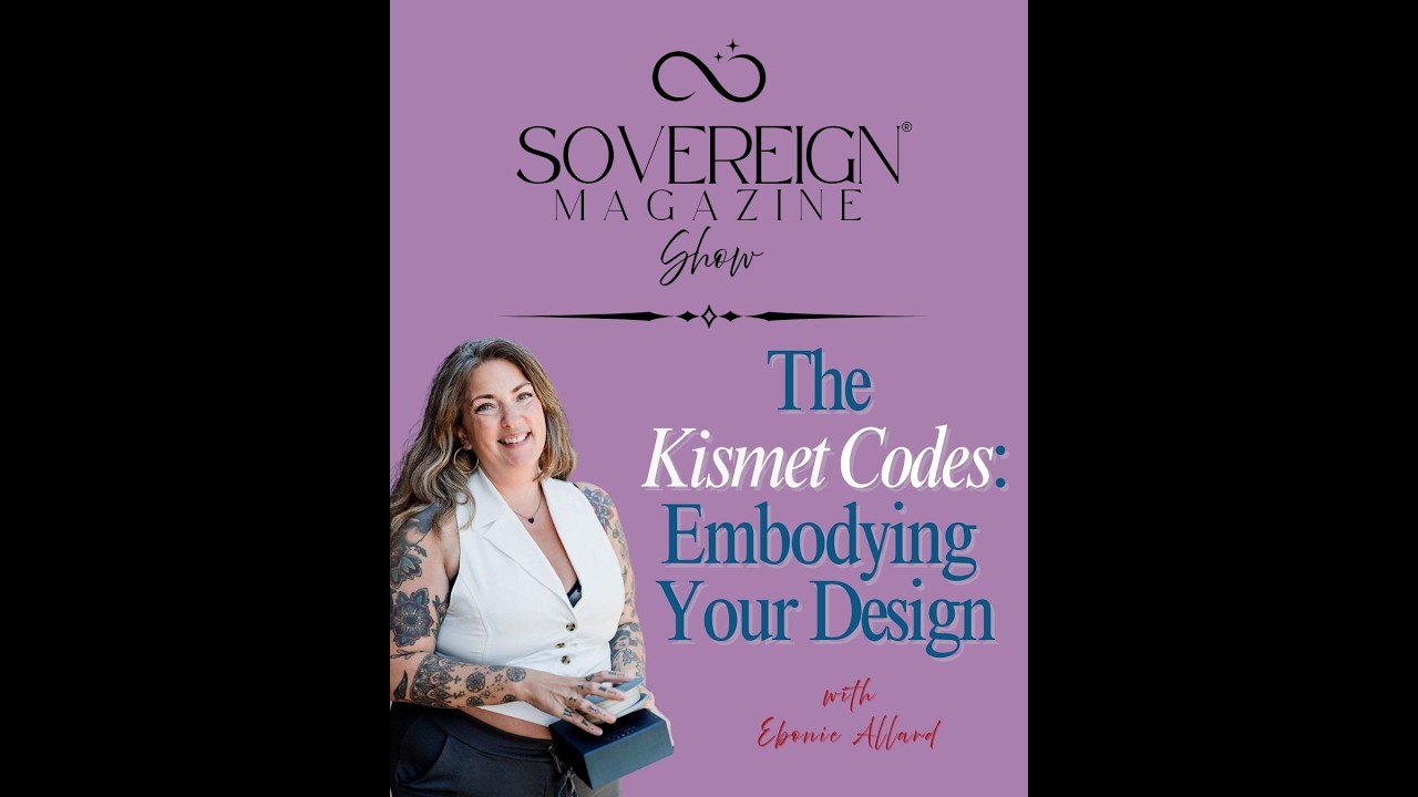 Ep. 1: Embodying Your Design with The Kismet Codes | SOVEREIGN Magazine® Show