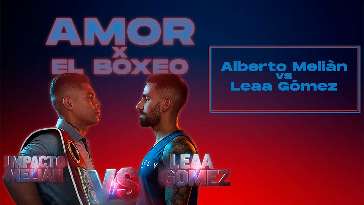 Alberto Meliàn vs Leaa Gómez   AMOR x EL BOXEO