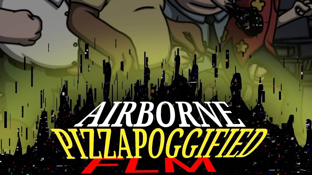 AIRBORNE PIZZAPOGGIFIED FLM!!! (5K SPECIAL)