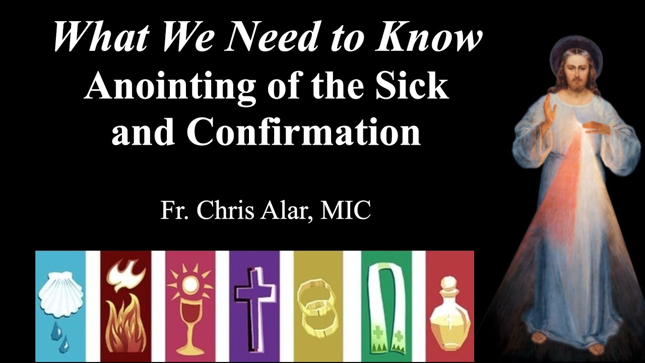 What We Need to Know: Anointing of the Sick and Confirmation  - Explaining the Faith