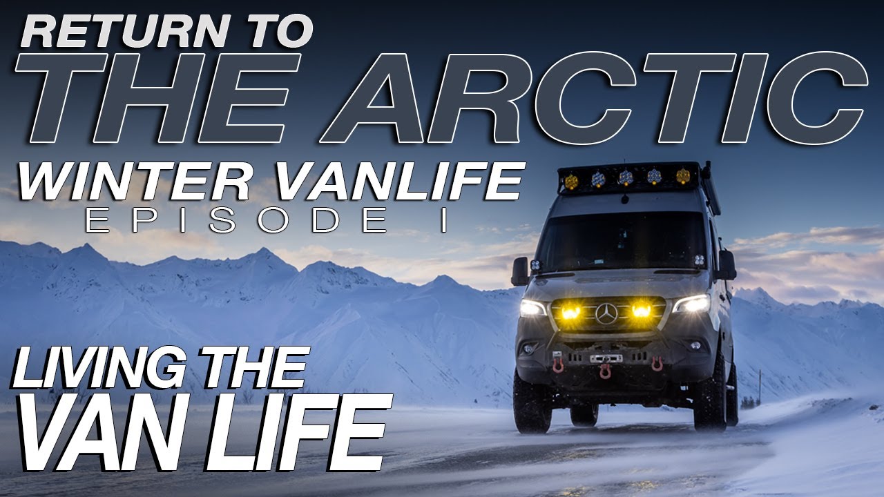 Episode I | Return to the Arctic: Winter Vanlife Expedition | Living The Van Life