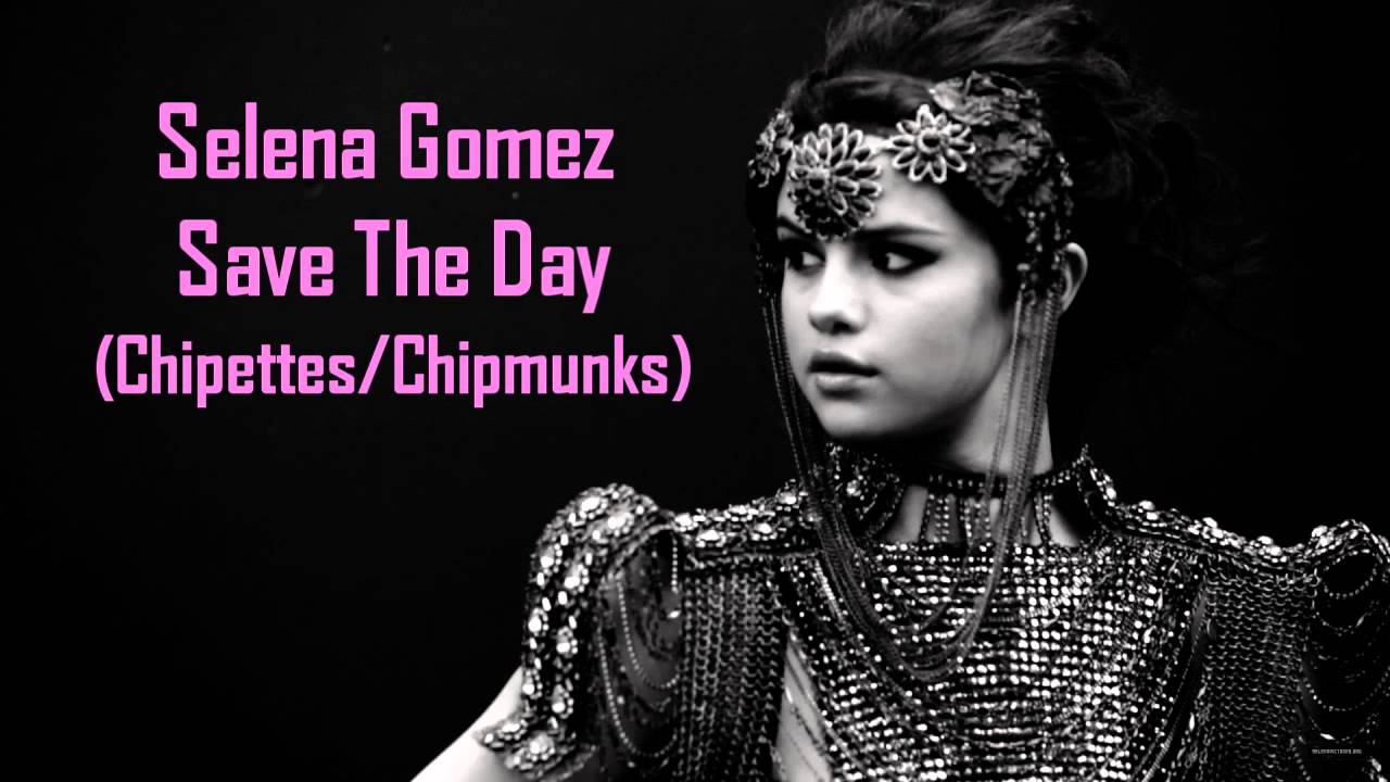 Selena Gomez - Save The Day (Chipettes/Chipmunks)