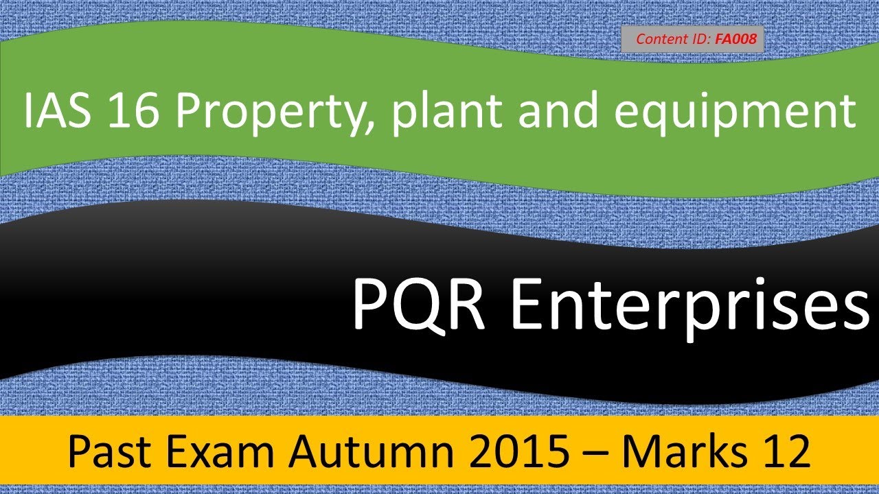 PE Q&A PQR Enterprise | ICAP Autumn 2015 | IAS 16 (FA008)