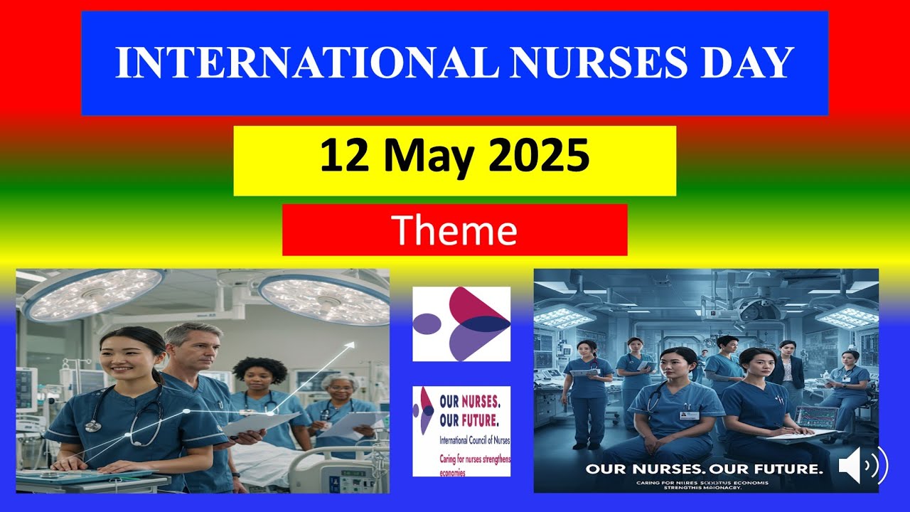 INTERNATIONAL NURSES DAY  - 12 May  2025 - Theme