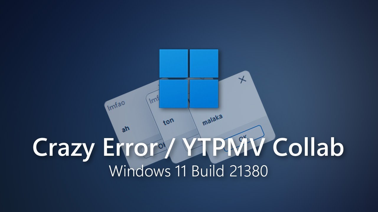 Windows 11 Build 21380 - Crazy Error / YTPMV Collab