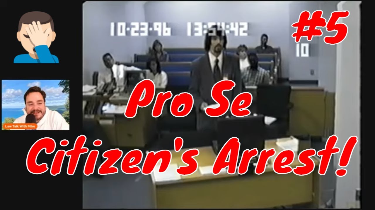 Pro Se Court Fail #5   Citizen's Arrest!