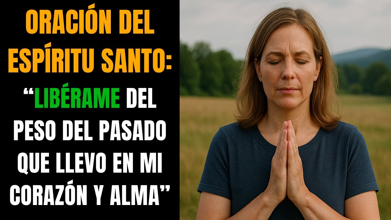 Oración del Espíritu Santo para liberarse del peso del pasado