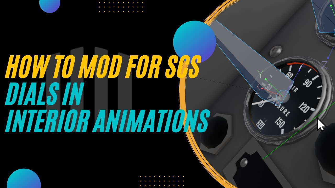 How To Mod for SCS | Step 8b | Interior Animation - Dials