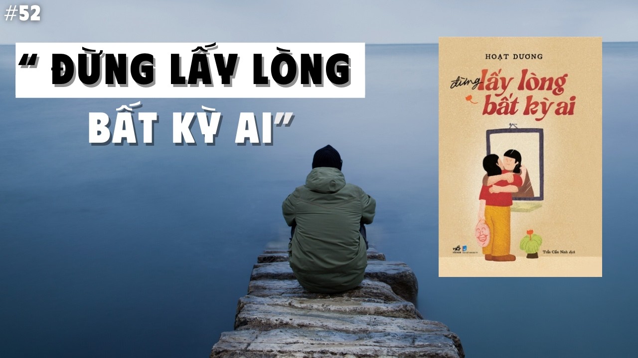 Đừng Lấy Lòng Bất Kỳ Ai: Bài Học Đắt Giá Về Lòng Tự Trọng