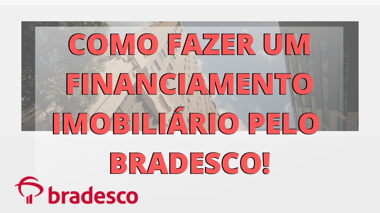 COMO FAZER UM FINANCIAMENTO IMOBILIÁRIO PELO BANCO BRADESCO!