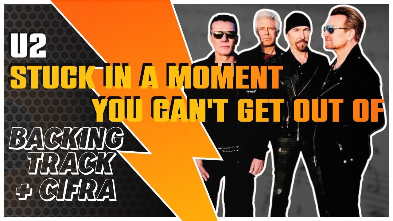 STUCK IN A MOMENT YOU CAN'T GET OUT OF - U2 [BACKING TRACK + CIFRA]