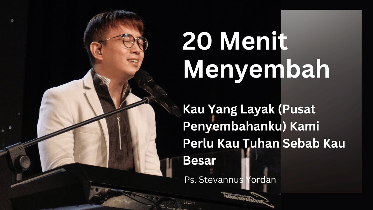 Kau Yang Layak Disembah, Kami Perlu Kau Tuhan (20 menit menyembah) - Ps. Stevannus ft Michael Adam