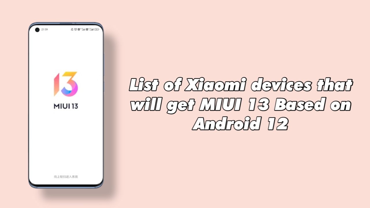 List of Xiaomi devices that will get MIUI 13 Based on Android 12 | Redmi/K/Mi/Mi Note/Poco Series