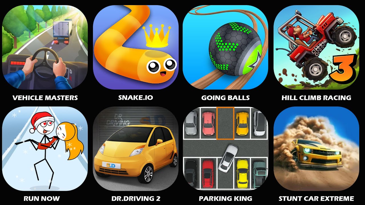 Vehicle Masters,Snake.io,Going Balls,Hill Climb Racing,Stunt Car Extreme,Dr.Driving 2,Run Now...
