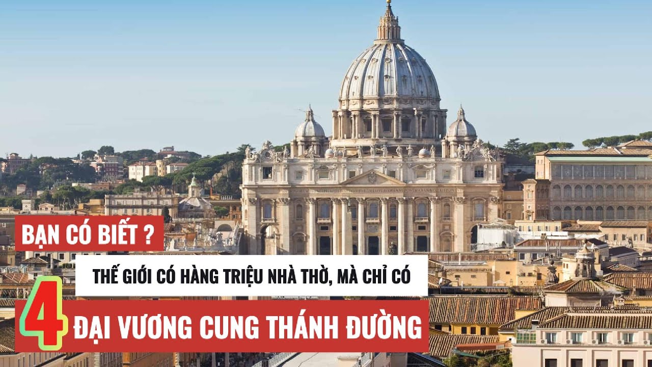 FULL - Bạn rất nên biết. Tứ Đại Vương Cung Thánh Đường là gì? Tại sao chỉ có 4? Là những Nhà thờ nào