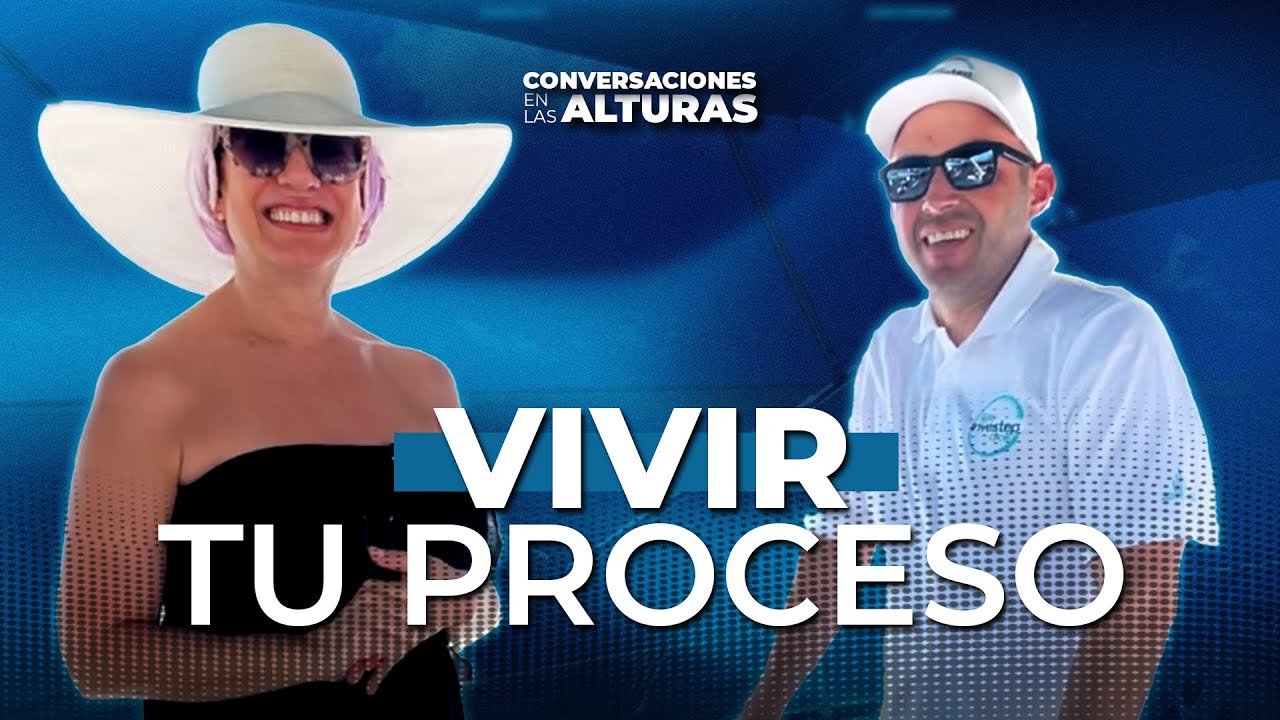 El poder de VIVIR tu PROCESO 🔥| CONVERSACIONES EN LAS ALTURAS #7