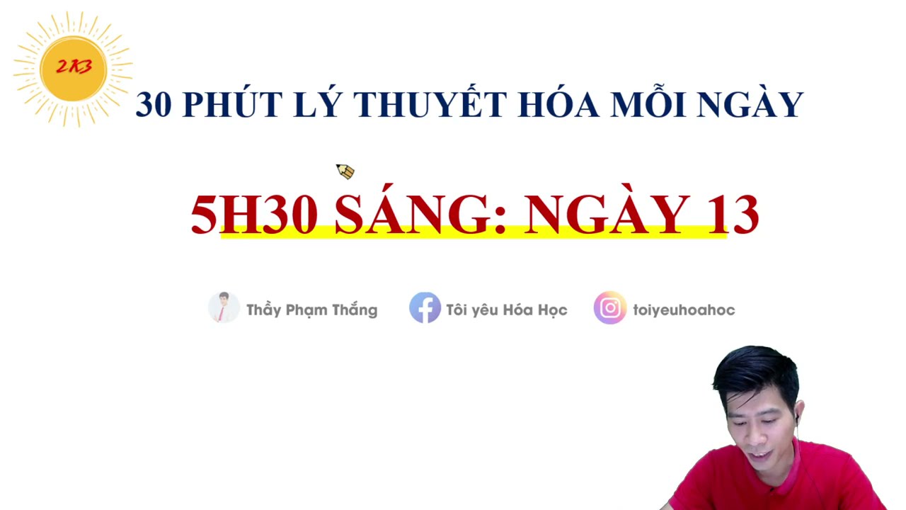 30 PHÚT LÝ THUYẾT HÓA MỖI NGÀY - 5H30 SÁNG - NGÀY 13
