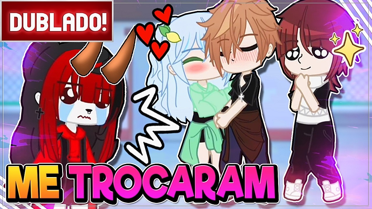 [ DUBLADO ] SE EU ESTIVESSE EM ME TROCARAM - ELA N&Atilde;O ESPERAVA POR ISSO 😭 | GACHA CLUB