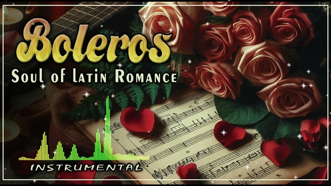 Romantic Bolero Instrumental – Latin Love Ballads for Relax & Chill