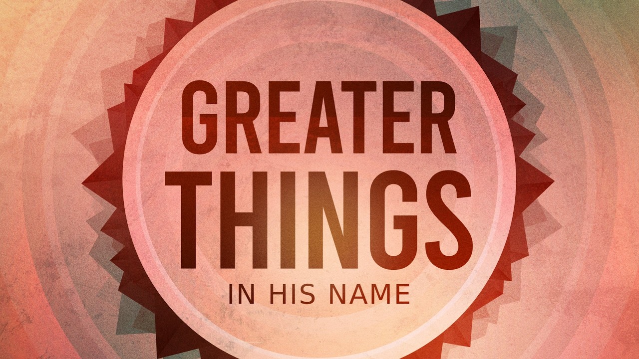 Greater Things in His Name (Lesson)
