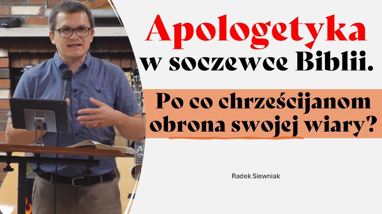 Apologetyka w soczewce Biblii. Po co chrześcijanom obrona swojej wiary? | Radek Siewniak