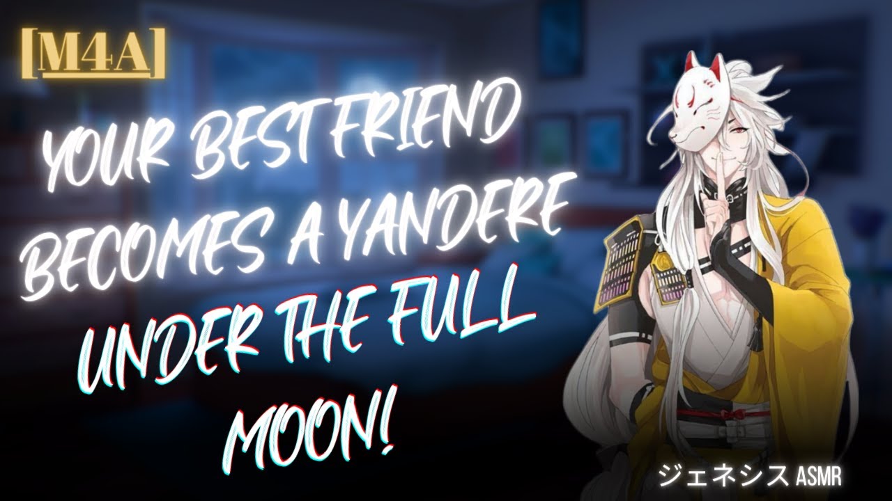 [M4F] YOUR BEST FRIEND BECOMES A YANDERE UNDER THE FULL MOON! [Yandere][Possessive]