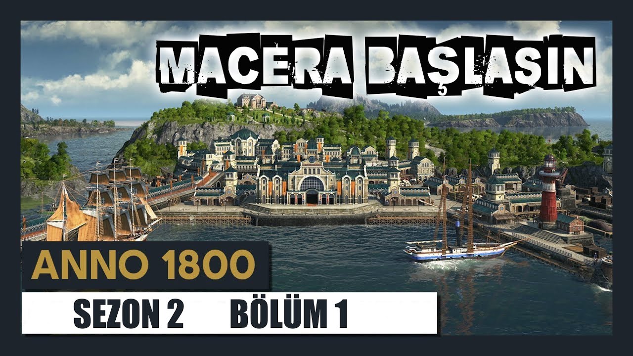 Anno 1800 Türkçe Bölüm 1 - Kazasız Belasız Başlıyoruz.