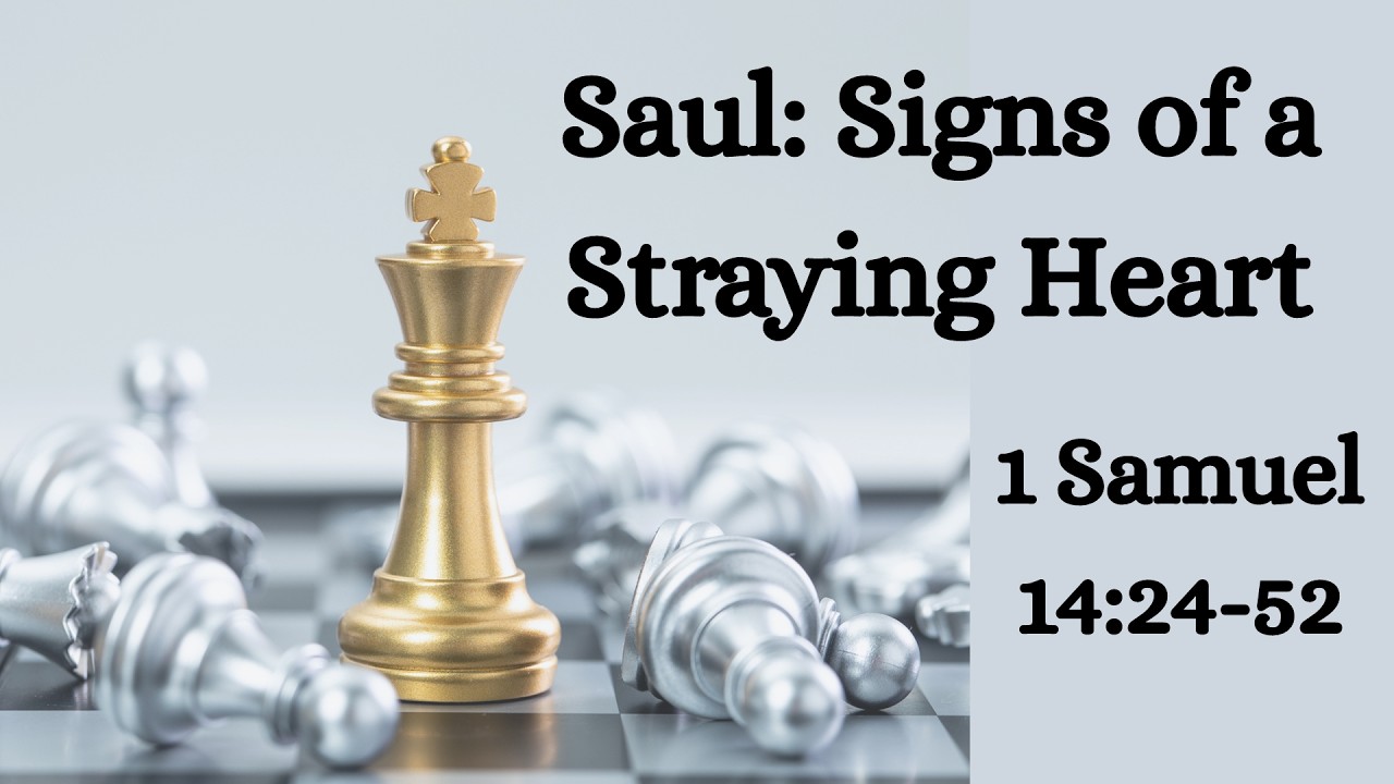Saul: Signs of a Straying Heart - 1 Samuel 14:24-52