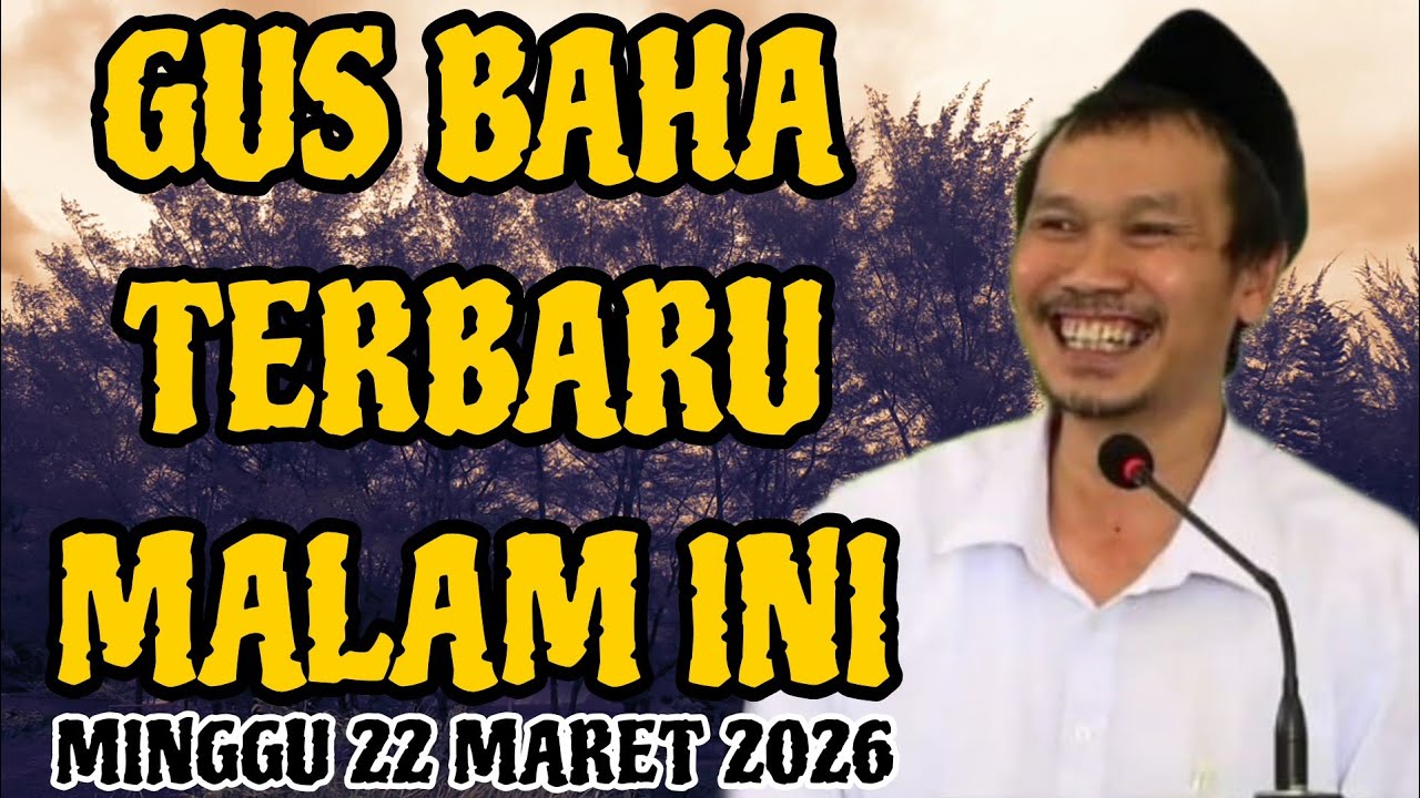 Gus Baha Terbaru Malam Hari Ini Minggu 22 Maret 2026