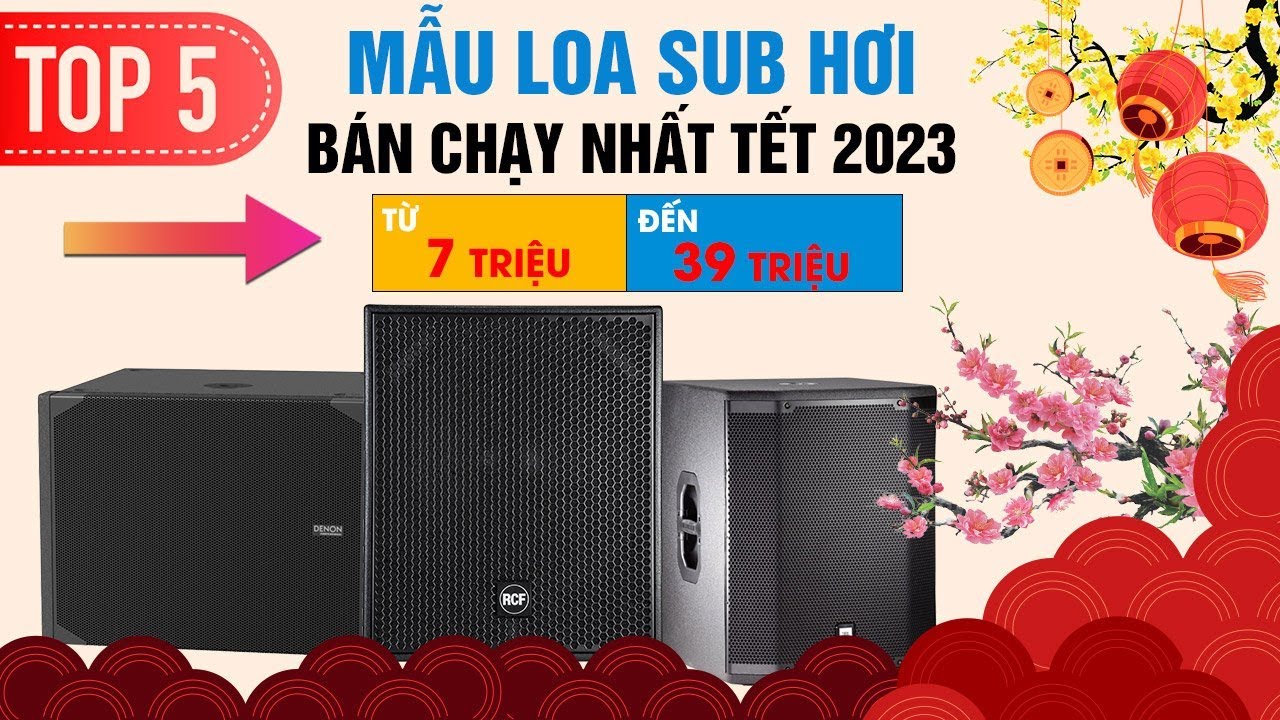 Top 5 Mẫu Sub hơi Cực Khủng Bass 50cm cho Dàn Karaoke tết 2023 giá từ 7tr-39tr