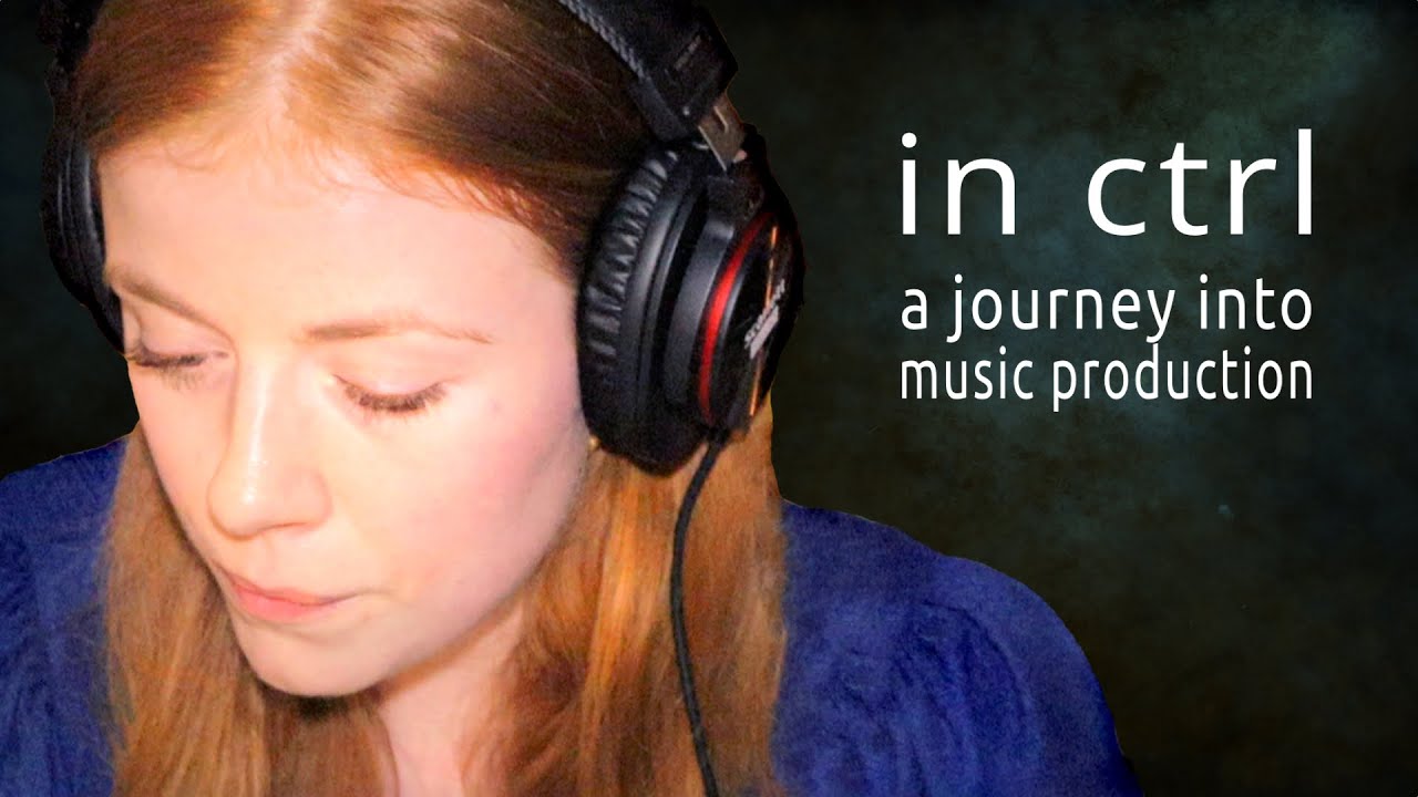 IN CTRL • A JOURNEY INTO MUSIC PRODUCTION • Documentary