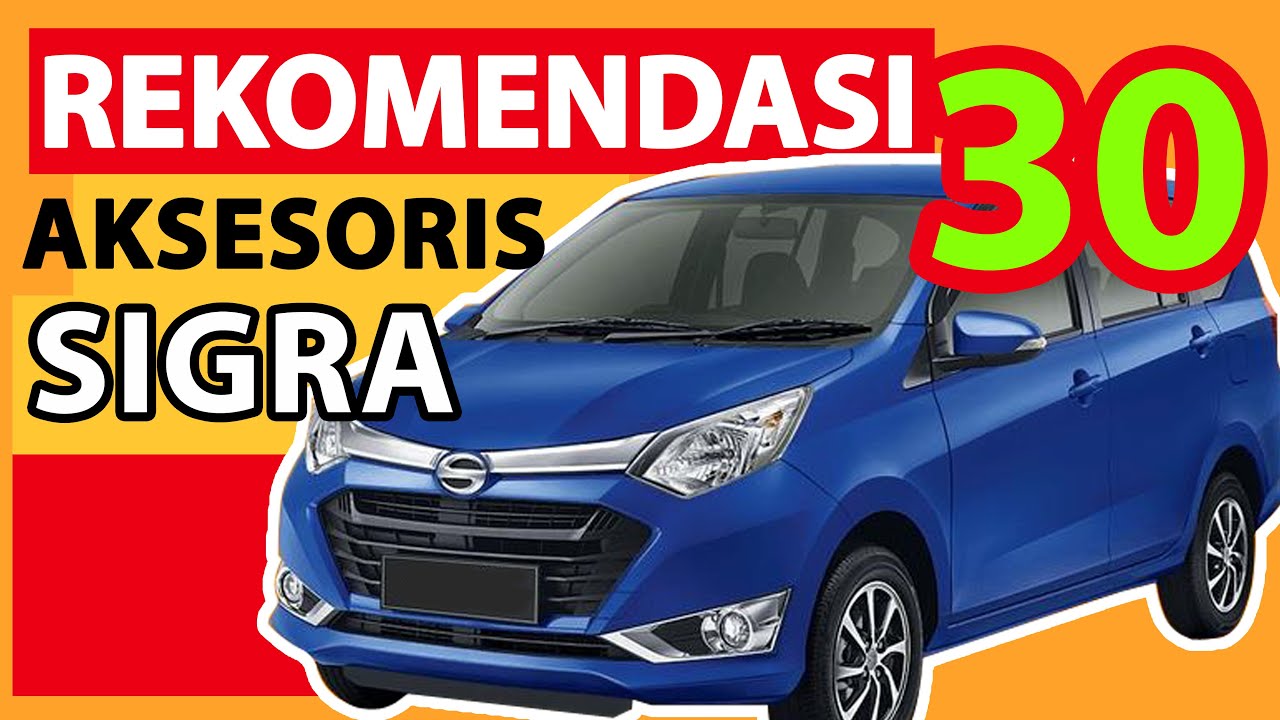 30 Rekomendasi Variasi Aksesoris dan Modifikasi Mobil Daihatsu Sigra
